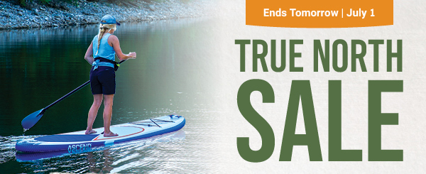 TRUE NORTH SALE ENDS JULY 1